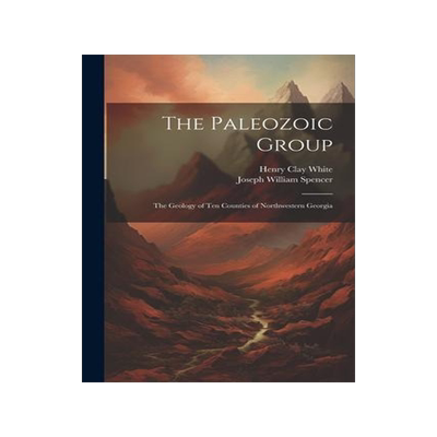 [预订]The Paleozoic Group: The Geology of Ten Counties of Northwestern Georgia 9781021732293