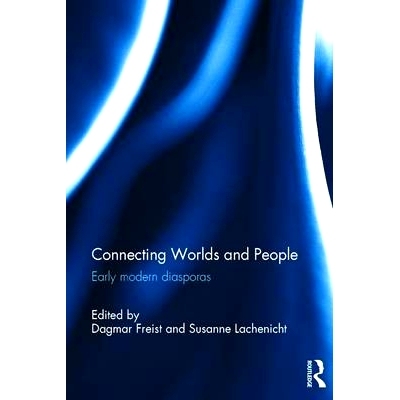 预订 Connecting Worlds and People: Early modern diasporas 连接世界与人类：近代早期的离散居民: 9781472448514