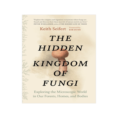 预订 The Hidden Kingdom of Fungi: Exploring the Microscopic World in Our Forests, Homes, and Bodies