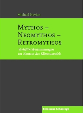 预订 Mythos – Neomythos – Retromythos: Verhältnisbestimmungen im Kontext des Klimawandels 神话-新神话-追溯神话:气候变