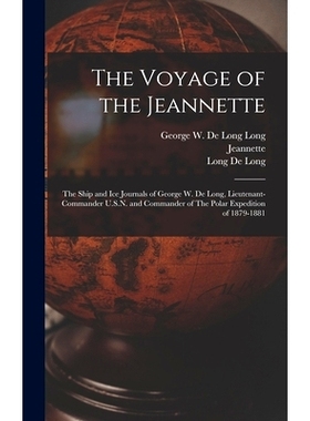 预订 The Voyage of the Jeannette: The Ship and ice Journals of George W. De Long, Lieutenant-commander U.S.N. and Comman