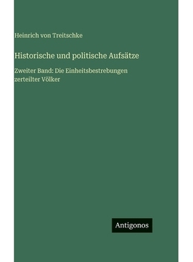 预订 Historische und politische Aufsätze: Zweiter Band: Die Einheitsbestrebungen zerteilter Völker: 9783563424131
