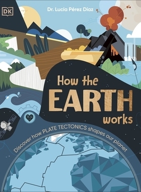 预订 How the Earth Works: Discover How Plate Tectonics Shapes Our Planet 地球是如何运转的？探索地球板块: 9780241685464