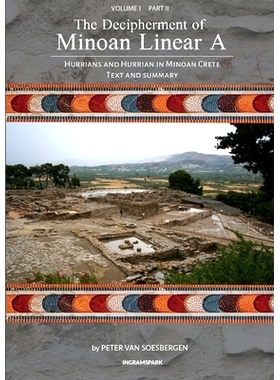 预订 The Decipherment of Minoan Linear A, Volume I, Part II: Hurrians and Hurrian in Minoan Crete: Text and Summary: 978