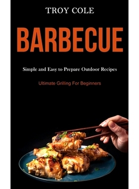 预订 Barbeque: Simple and Easy to Prepare Outdoor Recipes (Ultimate Grilling For Beginners)