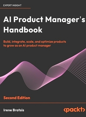 预订 AI Product Manager’s Handbook: Build, integrate, scale, and optimize products to grow as an AI product manager 人