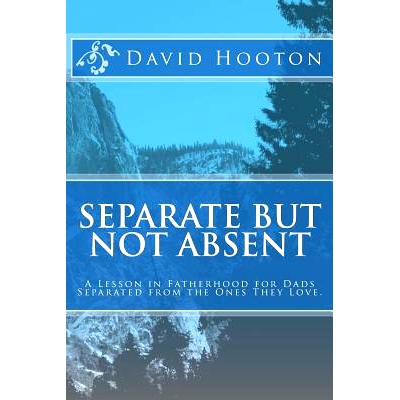预订 Separate But Not Absent: A Lesson in Fatherhood for Dads Separated from the Ones They Love.: 9781481064019
