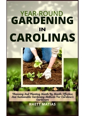 预订 Year-Round Gardening in Carolinas: Planning And Planting Month By Month: Effective And Sustainable Gardening Method
