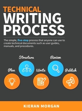 预订 Technical Writing Process: The simple, five-step guide that anyone can use to create technical documents such as us