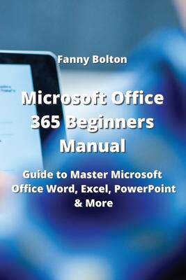 [预订]Microsoft Office 365 Beginners Manual: Guide to Master Microsoft Office, Word Excel, PowerPoint and  9789990807882