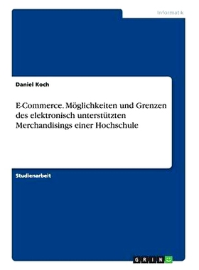 预订 E-Commerce. Moglichkeiten Und Grenzen Des Elektronisch Unterstutzten Merchandisings Einer Hochschule: 9783656652885