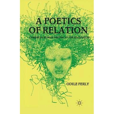 预订 A Poetics of Relation: Caribbean Women Writing at the Millennium: 9781349298662