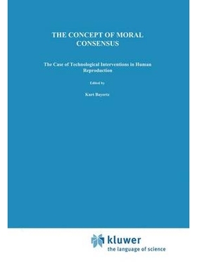 预订 The Concept of Moral Consensus: The Case of Technological Interventions in Human Reproduction: 9789401043717