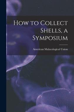 [预订]How to Collect Shells, a Symposium 9781014179159