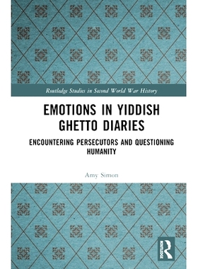 预订 Emotions in Yiddish Ghetto Diaries: Encountering Persecutors and Questioning Humanity 意第绪犹太人日记的情感：遭遇