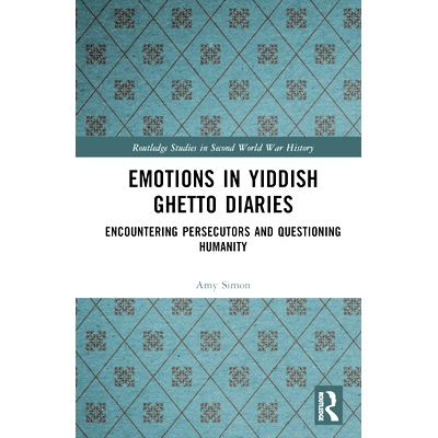 预订 Emotions in Yiddish Ghetto Diaries: Encountering Persecutors and Questioning Humanity 意第绪犹太人日记的情感：遭遇