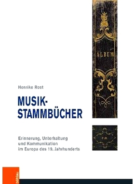 预订 Musik-Stammbücher: Erinnerung, Unterhaltung und Kommunikation im Europa des 19. Jahrhunderts 音乐家族书籍：19世纪