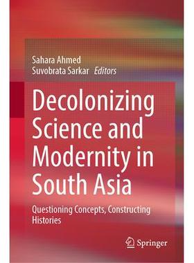预订 Decolonizing Science and Modernity in South Asia: Questioning Concepts, Constructing Histories去殖民化科学与南亚的