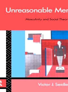 预订 Unreasonable Men: Masculinity and Social Theory: 9780415082945