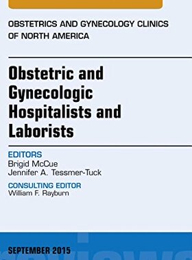 【预订】Obstetric and Gynecologic Hospitalists and Laborists, An Issue of Obstetrics and Gynecology Clinics