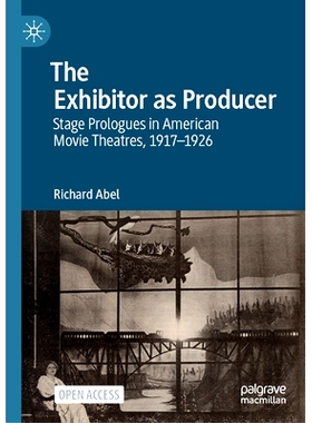 预订 The Exhibitor as Producer: Stage Prologues in American Movie Theatres, 1917-1926 作为生产者的参展商：美国电影剧院的
