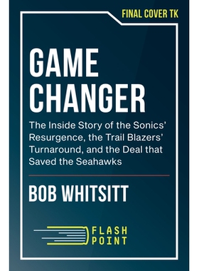 预订 Game Changer: An Insider’s Story of the Sonics’ Resurgence, the Trail Blazers’ Turnaround, and the Deal that S