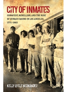 预订 City of Inmates: Conquest, Rebellion, and the Rise of Human Caging in Los Angeles, 1771-1965 囚犯之城：1771年*1965