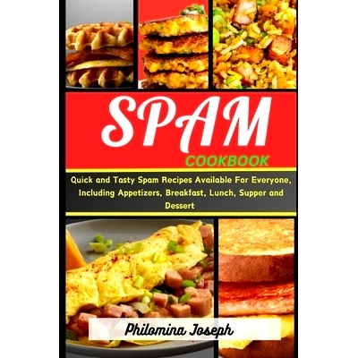 预订 Spam cookbook: Quick and Tasty Spam Recipes Available For Everyone, Including Appetizers, Breakfast, lunch, Supper