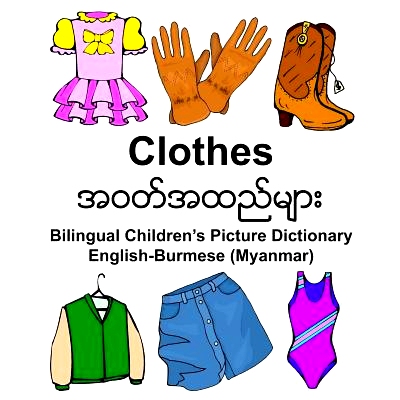 预订 English-Burmese (Myanmar) Clothes Bilingual Children’s Picture Dictionary: 9781974538263