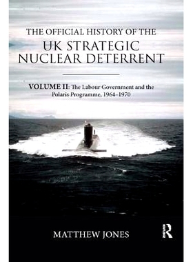 预订 The Official History of the UK Strategic Nuclear Deterrent: Volume II: The Labour Government and the Polaris Progra
