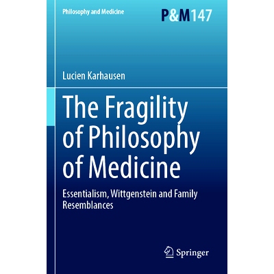 预订 The Fragility of Philosophy of Medicine: Essentialism, Wittgenstein and Family Resemblances 医学哲学的脆弱性：本质