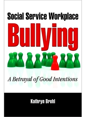预订 Social Service Workplace Bullying: A Betrayal of Good Intentions 社会服务职场霸凌：善意的背叛: 9780190615369