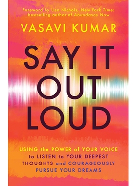 预订 Say It Out Loud: Using the Power of Your Voice to Listen to Your Deepest Thoughts and Courageously Pursue Your Drea