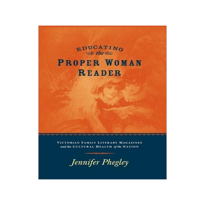 [预订]Educating the Proper Woman Reader: Victorian Family Literary Magazines & Cultural Health of the Nati 9780814256770
