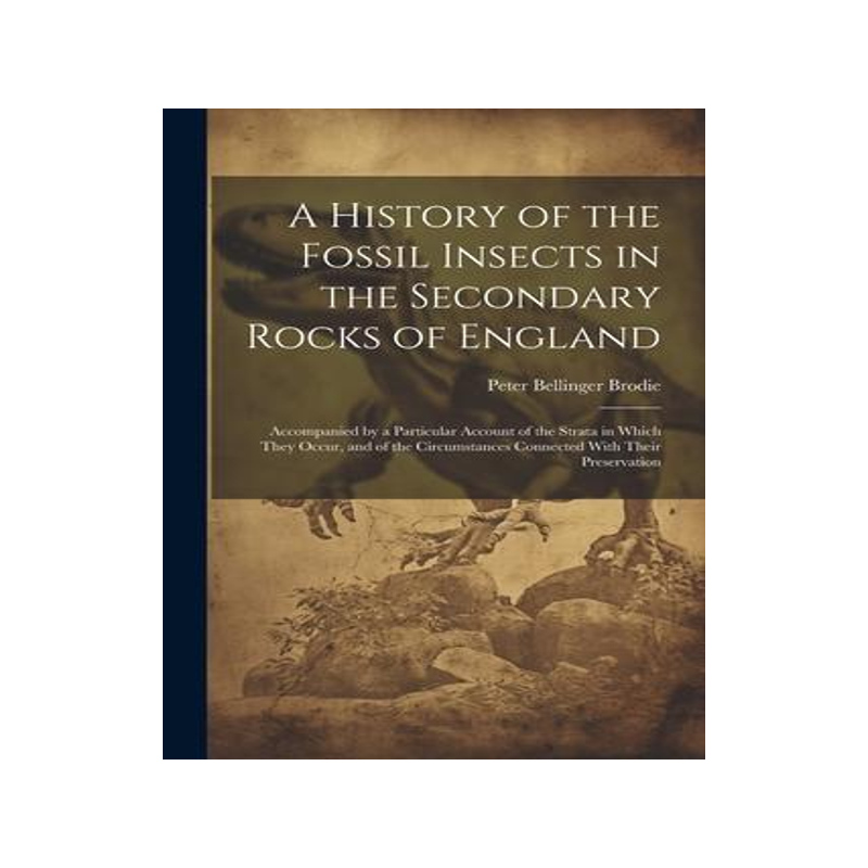 [预订]A History of the Fossil Insects in the Secondary Rocks of England: Accompanied by a Particular Accou 9781021641922