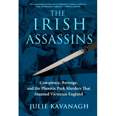 预订 Irish Assassins: Conspiracy, Revenge and the Phoenix Park Murders that Stunned Victorian England 爱尔兰刺客：震惊维