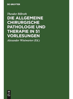 预订 Die allgemeine chirurgische Pathologie und Therapie in 51 Vorlesungen: Ein Handbuch für Studirende und Aerzte: 978