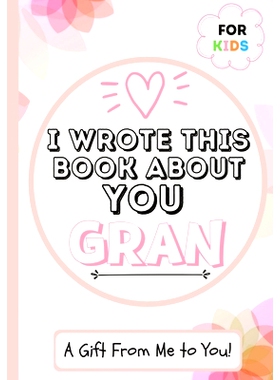 预订 I Wrote This Book About You Gran: A Child’s Fill in The Blank Gift Book For Their Special Gran Perfect for Kid’s