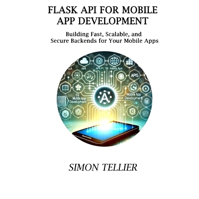 预订 Flask API for Mobile App Development: Building Fast, Scalable, and Secure Backends for Your Mobile Apps: 9798312297