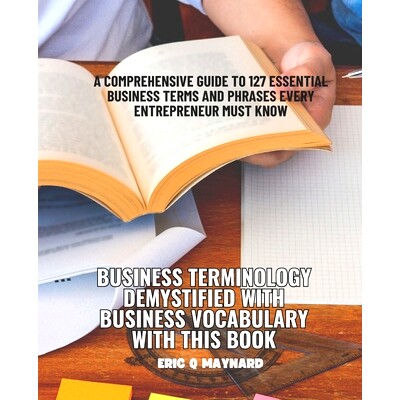 预订 Business Terminology Demystified with Business Vocabulary with this Book: A Comprehensive Guide to 127 Essential Bu