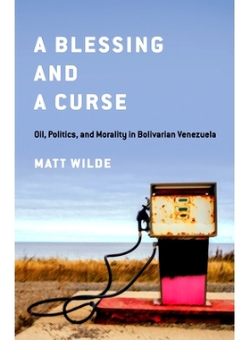 预订 A Blessing and a Curse: Oil, Politics, and Morality in Bolivarian Venezuela 祝福与诅咒：委内瑞拉玻利瓦尔共和国的石