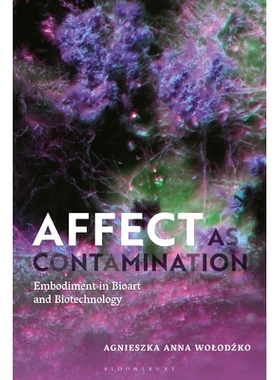 预订 Affect as Contamination: Embodiment in Bioart and Biotechnology 影响作为污染：生物艺术和生物技术中的体现: 978135033