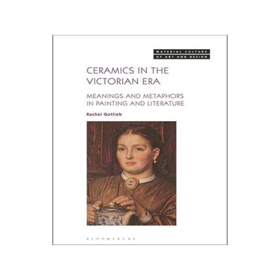 [预订]Ceramics in the Victorian Era: Meanings and Metaphors in Painting and Literature 9781350354845