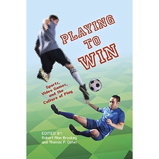预订 Playing to Win: Sports, Video Games, and the Culture of Play 制胜游戏：体育、视频游戏与游戏文化（丛书）: 9780253014