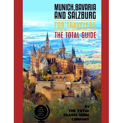 预订 MUNICH, BAVARIA AND SALZBURG FOR TRAVELERS. The total guide: The comprehensive traveling guide for all your traveli