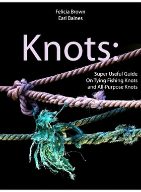 预订 Knots: Super Useful Guide On Tying Fishing Knots and All-Purpose Knots: 9781070417974