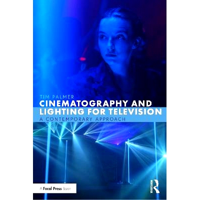 预订 Cinematography and Lighting for Television: A Contemporary Approach 电影摄影术与灯光：当代方法: 9781032251622