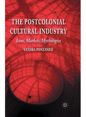 预订 The Postcolonial Cultural Industry: Icons, Markets, Mythologies: 9781349444885