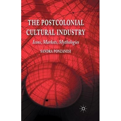 预订 The Postcolonial Cultural Industry: Icons, Markets, Mythologies: 9781349444885
