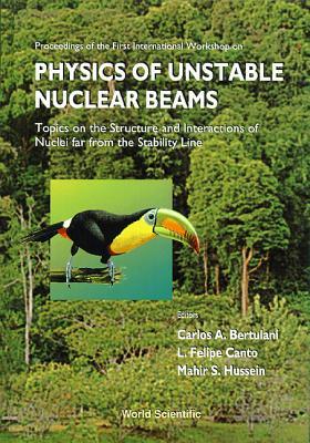 【预订】PHYSICS OF UNSTABLE NUCLEAR BEAMS, TOPICS ON THE STRUCTURAL AND INTERACTIONS OF NUCLEI FAR FROM THE STABIL...